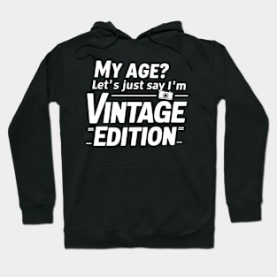 My Age I'm Vintage Edition Funny Age Hoodie